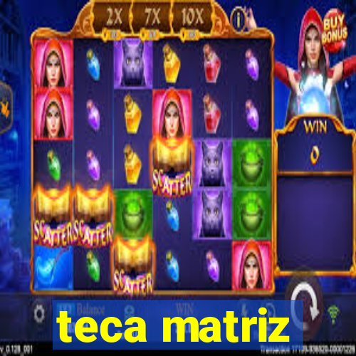 teca matriz